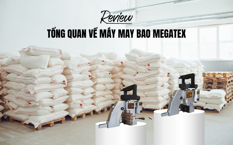 Review tổng quan về máy may bao Megatex