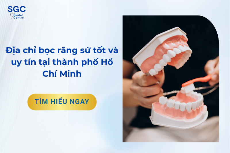 Địa chỉ bọc răng sứ tốt và uy tín tại thành phố Hồ Chí Minh