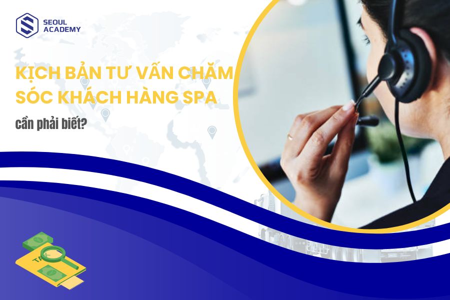 Mẫu kịch bản tư vấn chăm sóc khách hàng Spa, thẩm mỹ viện