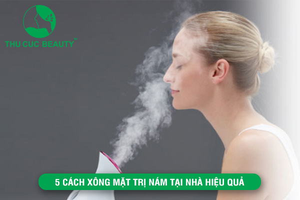 5 cách xông mặt trị nám tại nhà hiệu quả - Bệnh viện Phẫu thuật Thẩm mỹ Thu Cúc