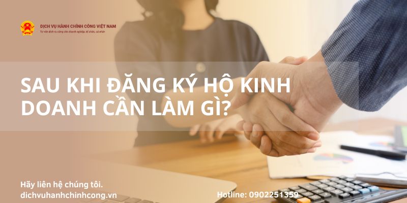 [Q&A] Sau khi Đăng Ký Hộ Kinh Doanh Cần Làm Gì Cho Đúng?