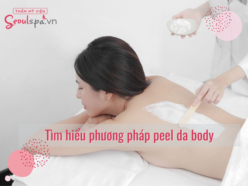 Peel da body có tốt không? Sản phẩm và cách peel da body