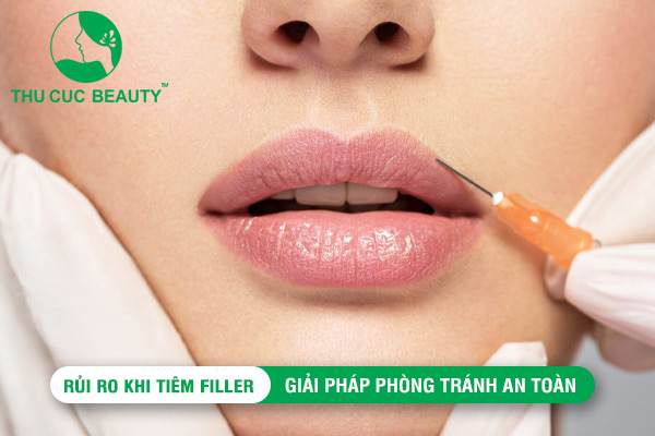 Rủi ro khi tiêm filler: Giải pháp phòng tránh an toàn - Thẩm mỹ Thu Cúc