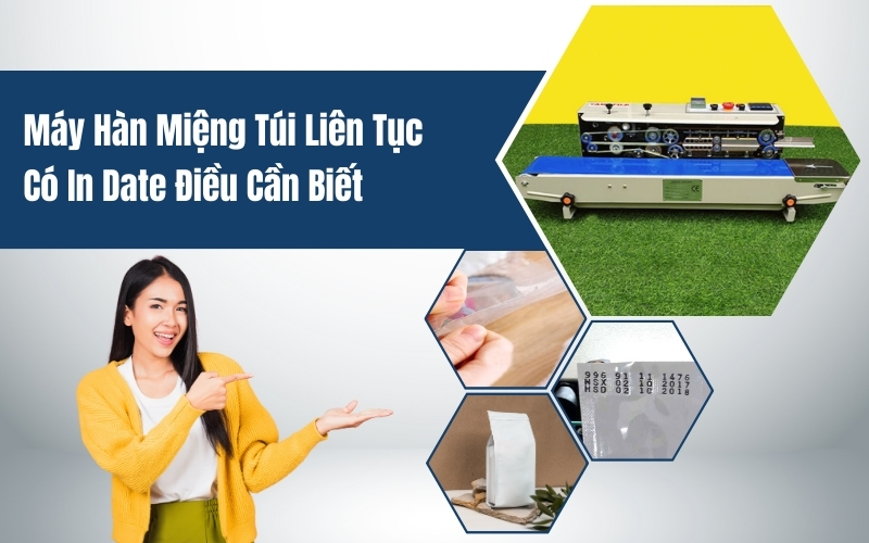 Máy Hàn Miệng Túi Liên Tục Có In Date Điều Cần Biết