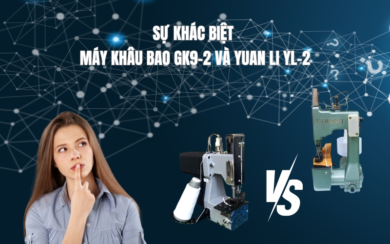 Sự Khác Biệt Máy Khâu Bao Gk9-2 Và Yuan Li Yl-2