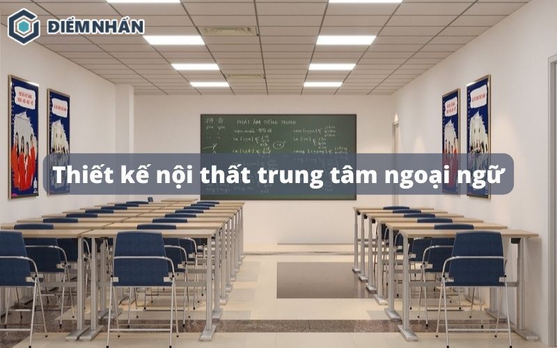 45+ Mẫu thiết kế nội thất trung tâm ngoại ngữ chuyên nghiệp