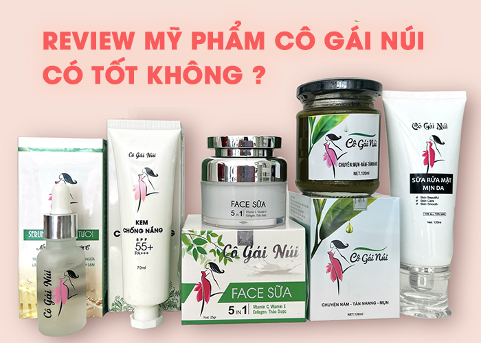 Review mỹ phẩm Cô Gái Núi có tốt không? Giá bao nhiêu?