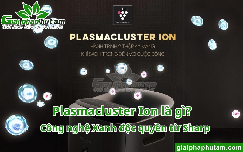 Plasmacluster Ion là gì? Công nghệ Xanh độc quyền từ Sharp