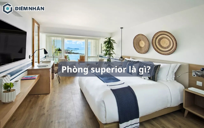 Phòng superior là gì? Phân loại và đối tượng sử dụng phòng