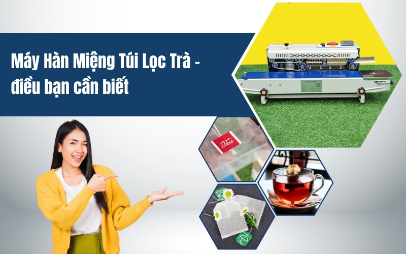 Máy Hàn Miệng Túi Lọc Trà – điều bạn cần biết