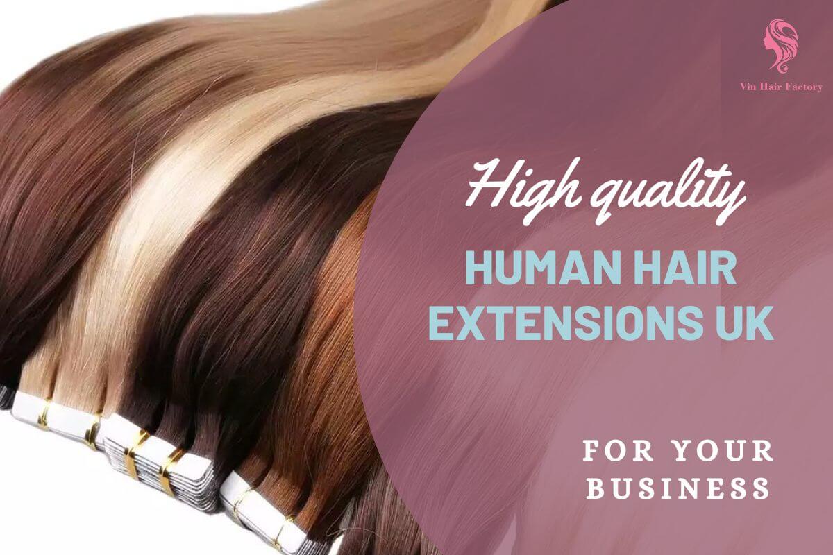 The Ultimate Guide To Buy Premium Human Hair Extensions UK | Vin Hair Vendor