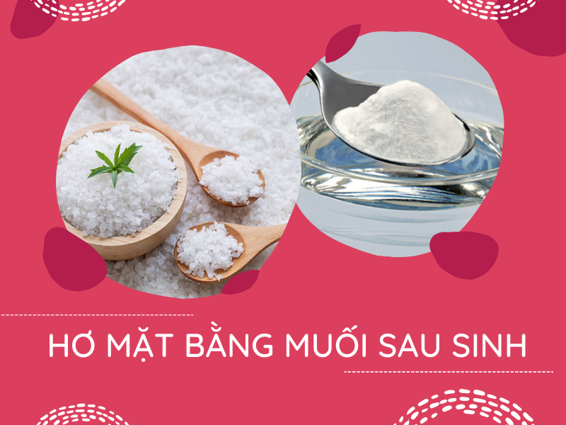 Cách hơ mặt bằng muối sau sinh mà mẹ bỉm không nên bỏ qua