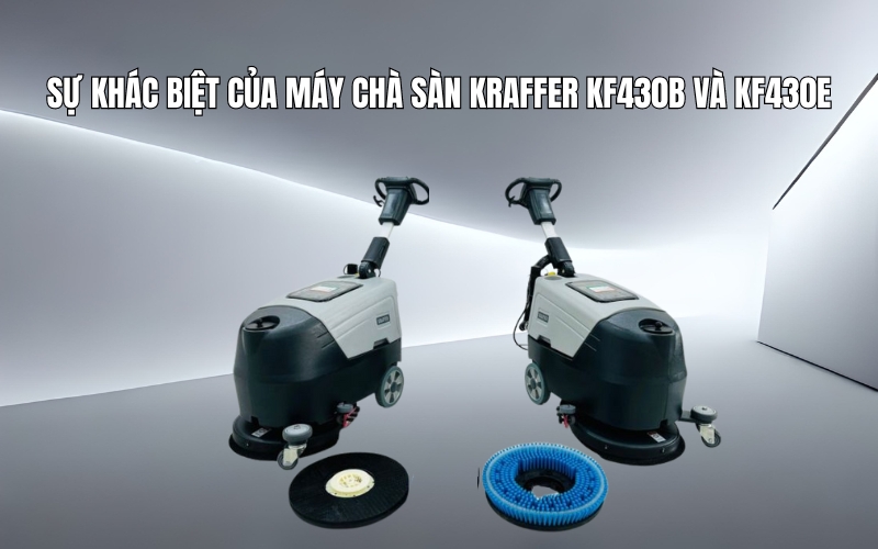 Sự khác biệt của máy chà sàn Kraffer KF430B và KF430E