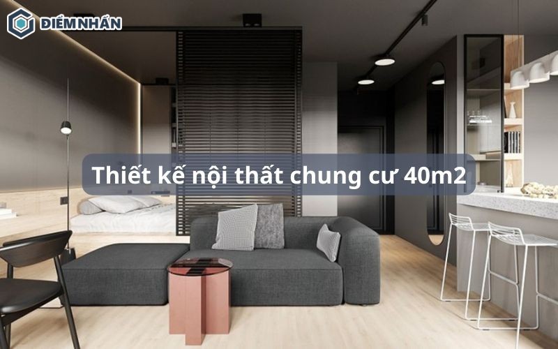 65+ Mẫu thiết kế căn hộ chung cư 40m2 nhỏ đẹp, tiện nghi