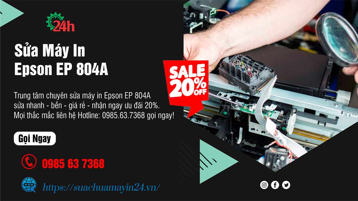 Sửa Máy In Epson EP 804A - Sửa Nhanh - Bền - Ưu Đãi 20%