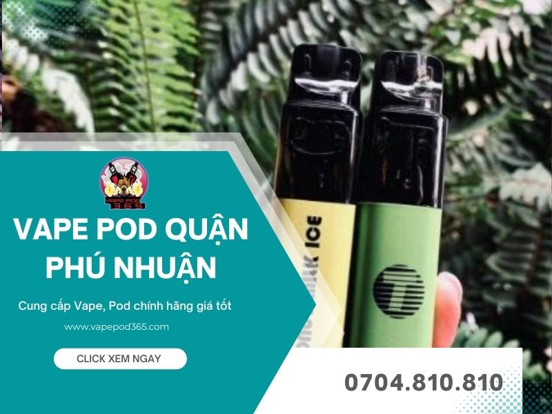 Top 4 Shop Vape Pod Quận Phú Nhuận Giá Tốt, Uy Tín