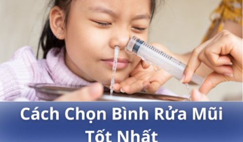 [Chi tiết] cách chọn bình rửa mũi tốt nhất cho cả người lớn và trẻ em