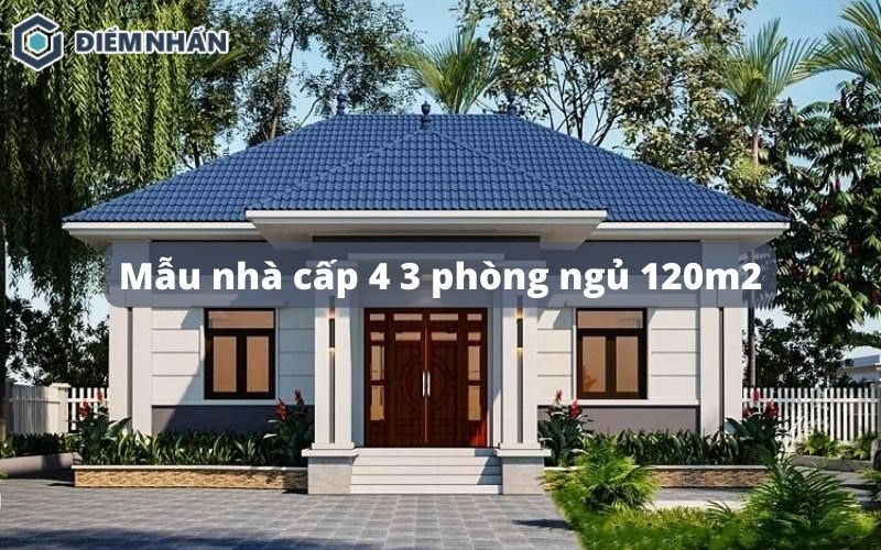 Mẫu nhà cấp 4 3 phòng ngủ 120m2 thịnh hành nhất