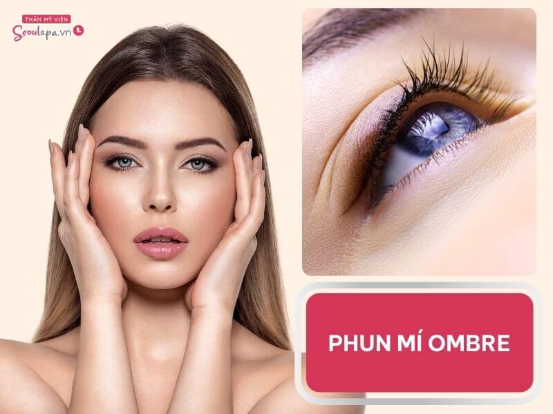 Phun mí Ombre là gì? Ưu điểm và giá xăm mí Ombre mới nhất