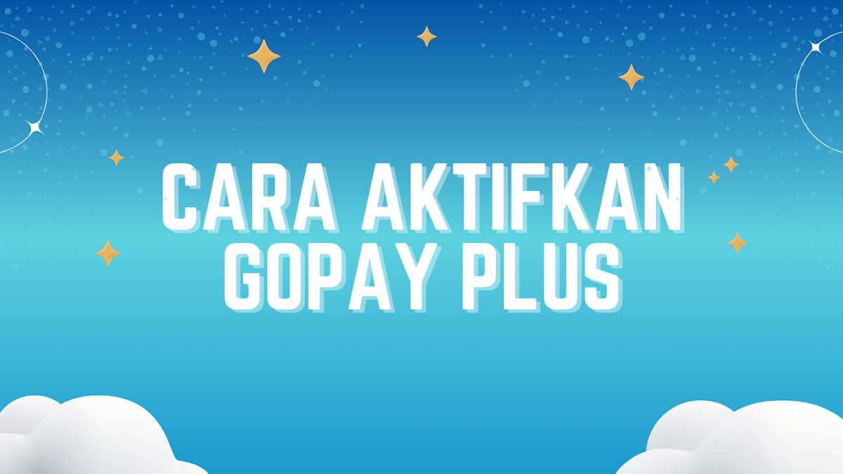 Cara Aktifkan GoPay Plus, Upgrade Pakai 7 Langkah Saja