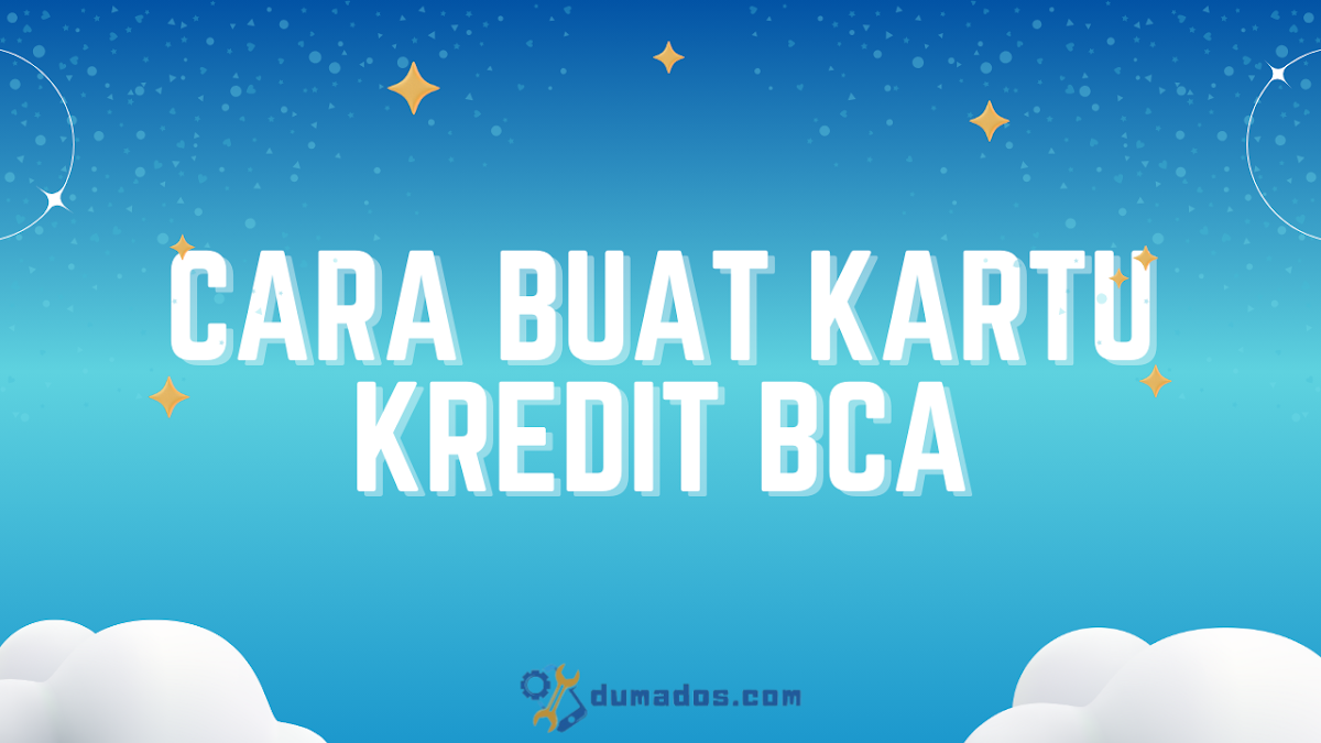 2 Cara Buat Kartu Kredit BCA: Offline dan Online