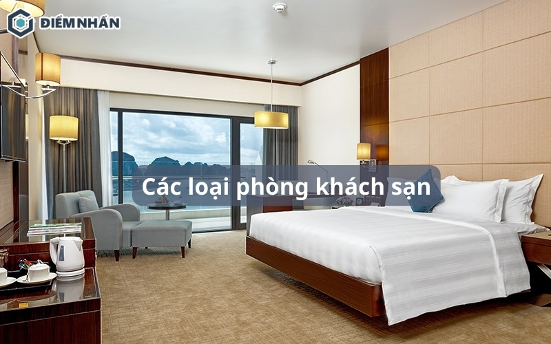 Các loại phòng khách sạn, phân loại và đặc điểm cụ thể