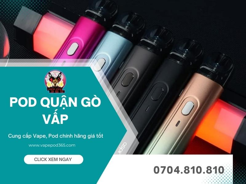 Shop Vape Pod Quận Gò Vấp Giá Rẻ, Cực Chất | Vape Pod 365