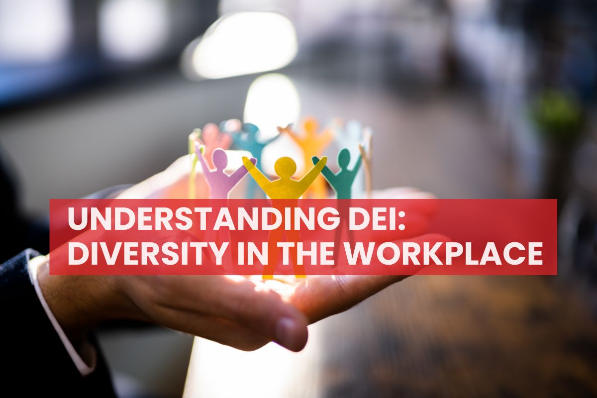 Understanding DEI: Diversity In The Workplace