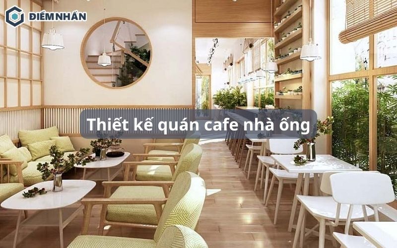 40+ Mẫu thiết kế quán cafe nhà ống đẹp, đa dạng phong cách