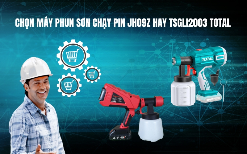 Chọn máy phun sơn chạy pin JH09Z hay TSGLI2003 Total