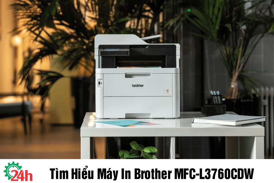 Tìm Hiểu Máy In Brother MFC-L3760CDW - Xem Chi Tiết Ngay