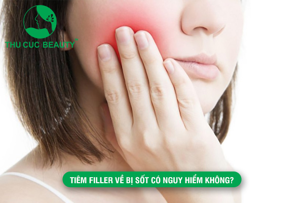 Tiêm filler về bị sốt có nguy hiểm không? Xử lý thế nào?