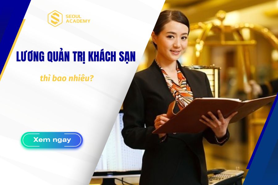 Mức lương quản trị khách sạn cập nhật mới nhất 2024