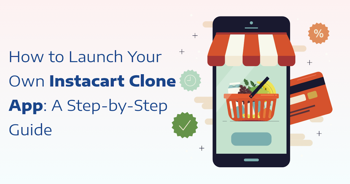 On Demand App Development: How to Launch Your Own Instacart Clone App: A Step-by-Step Guide
