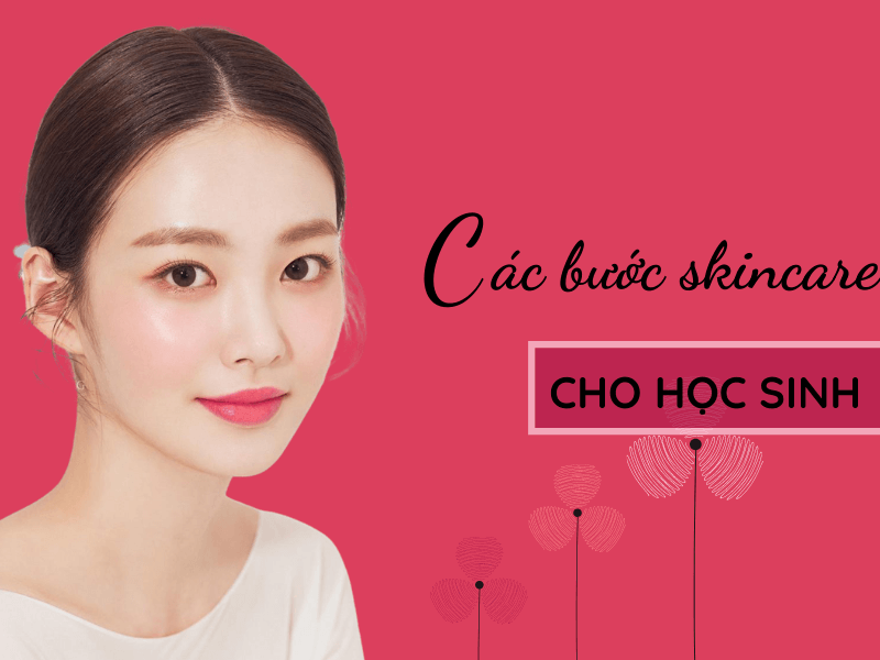 Các bước skincare cho học sinh chuẩn nhất – bạn đã biết?