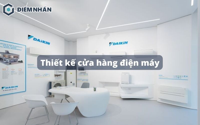 25+ Mẫu thiết kế cửa hàng điện máy đẹp hiện đại