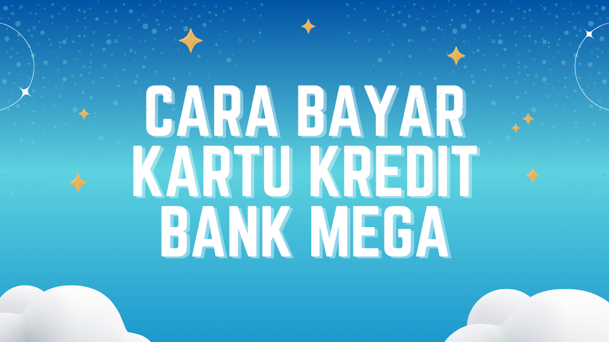 5 Cara Bayar Kartu Kredit Bank Mega, Online dan Offline Mudah Saja