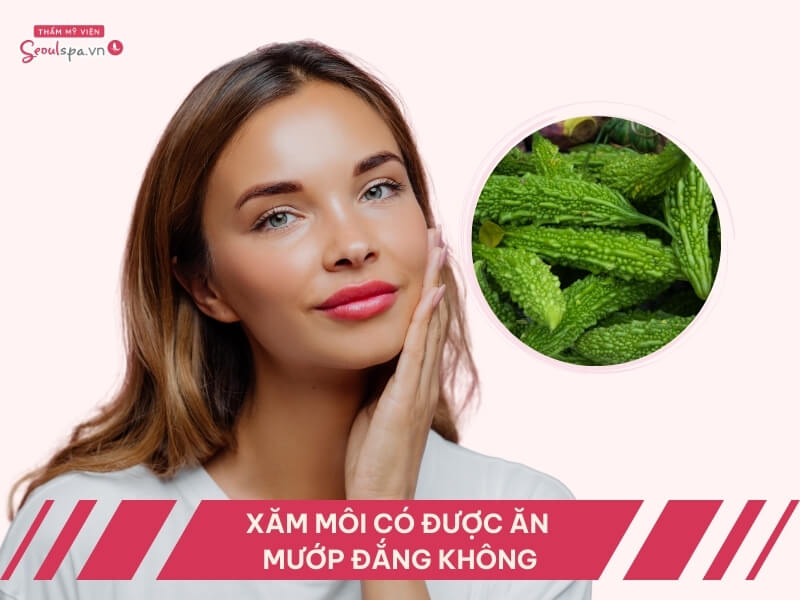 Xăm môi có được ăn mướp đắng không? Chuyên gia giải đáp