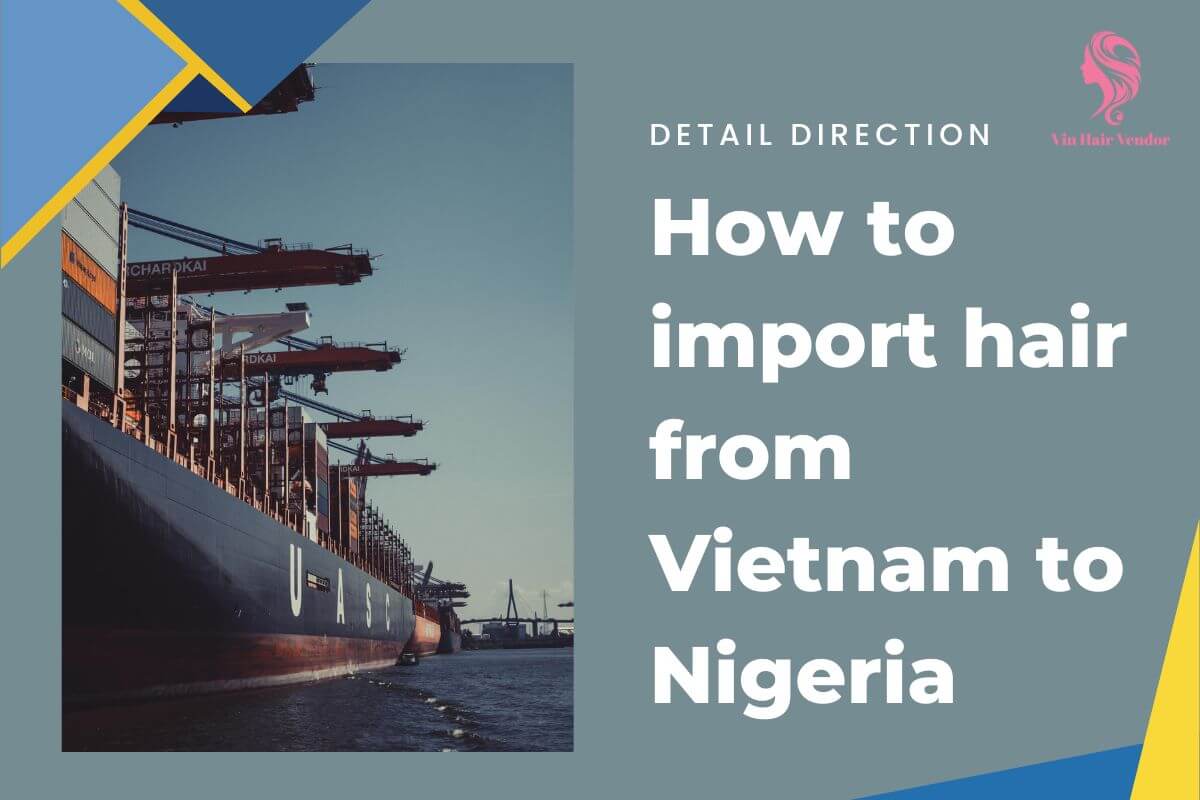 How To Import Hair From Vietnam To Nigeria: Direction In Details | Vin Hair Vendor