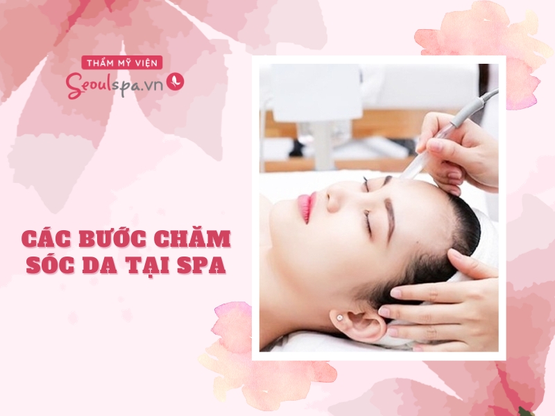 Các bước chăm sóc da cơ bản tại spa và những lưu ý cần biết