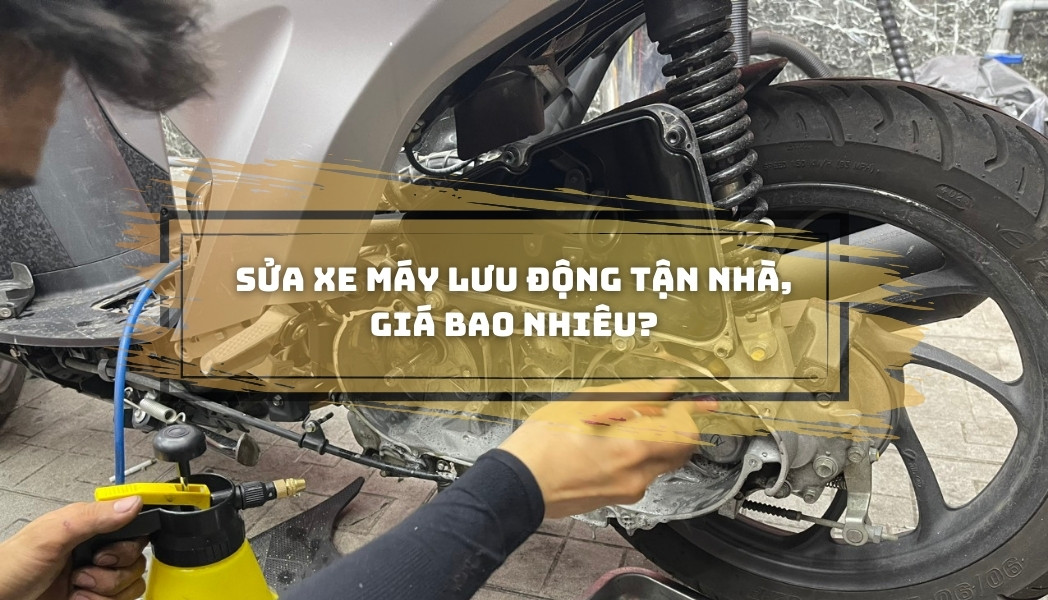 Sửa xe máy lưu động tận nhà, Giá tầm bao nhiêu tiền?