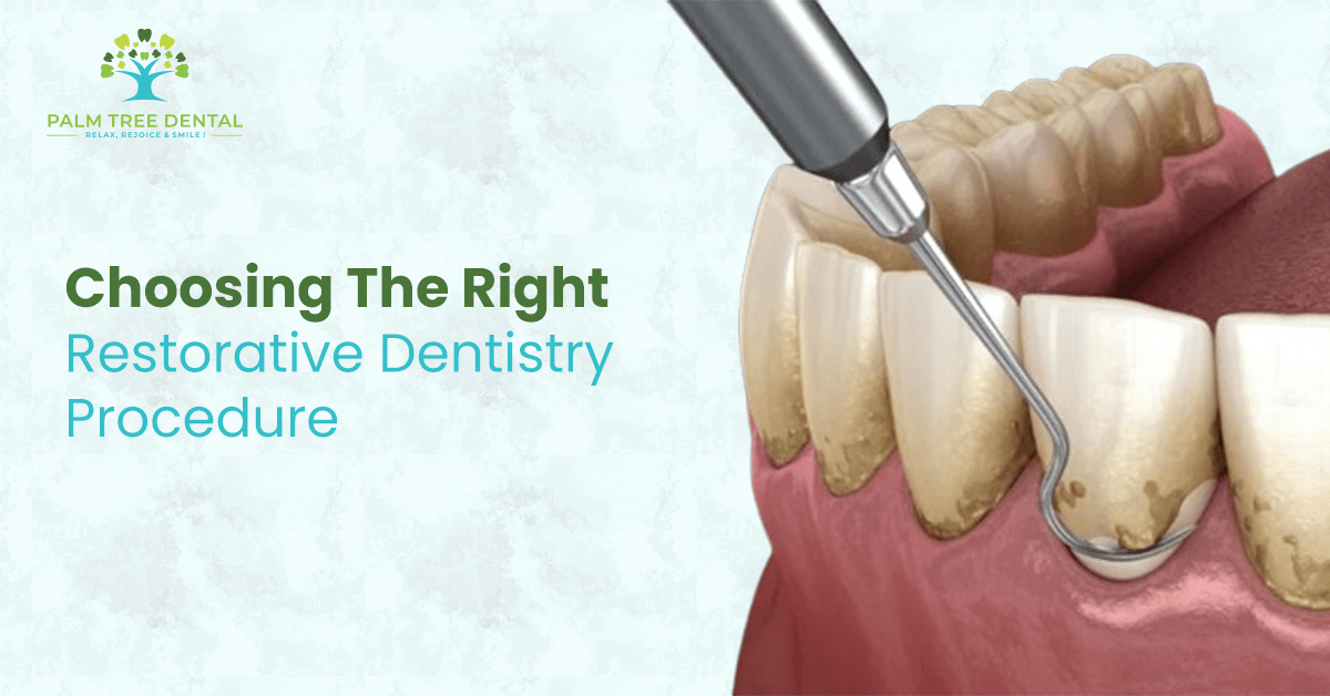 Choosing The Right Restorative Dentistry Procedure | Palm Tree Dental