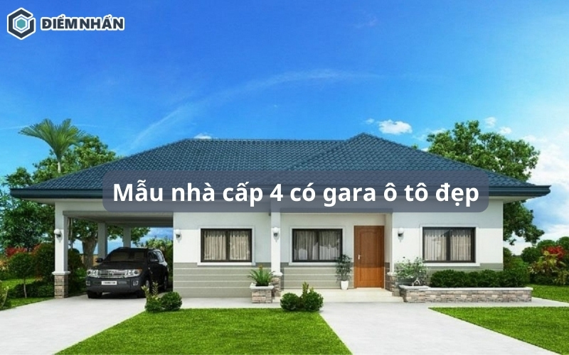 55+ mẫu nhà cấp 4 có gara ô tô đẹp, tiện nghi mới nhất