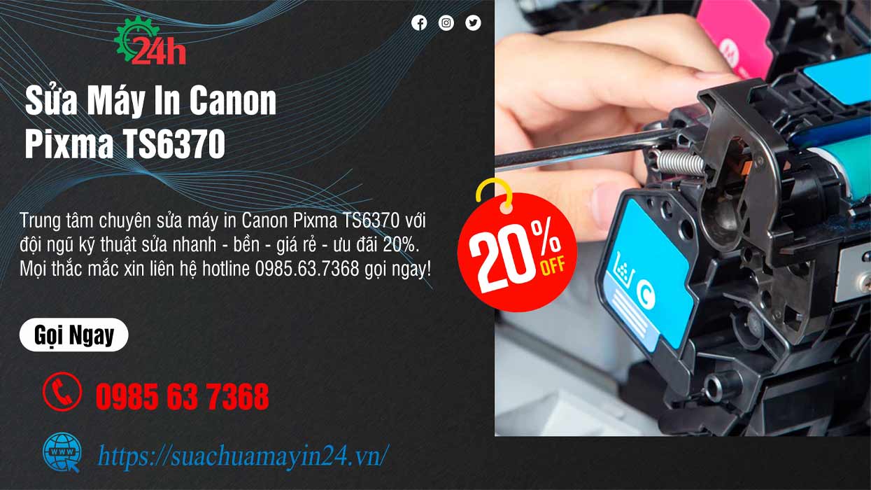 Sửa Máy In Canon Pixma TS6370 - Sửa Nhanh - Ưu Đãi 20%