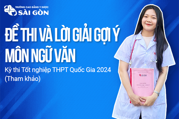 Đề thi và lời giải đáp án môn Ngữ Văn kỳ thi tốt nghiệp THPT 2024