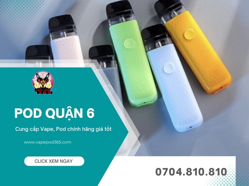 Địa Chỉ Mua Vape Pod Quận 6 Uy Tín, Giá Rẻ | Vape Pod 365