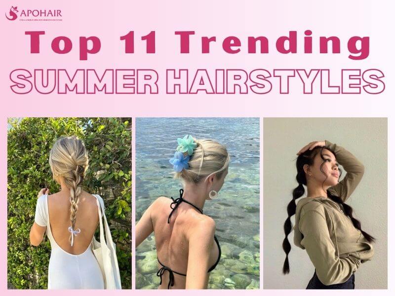 Top 11 Trending Summer Hairstyles You Should Try | Apohair