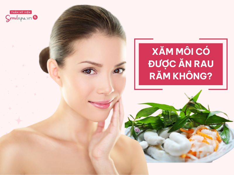 Xăm môi có ăn được rau răm không? Kiêng ăn trong bao lâu?