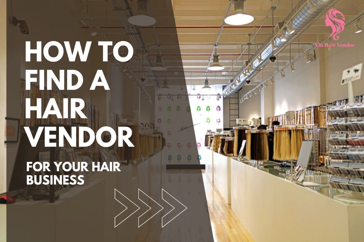 How To Find A Hair Vendor For Your Business - Key To Success | Vin Hair Vendor