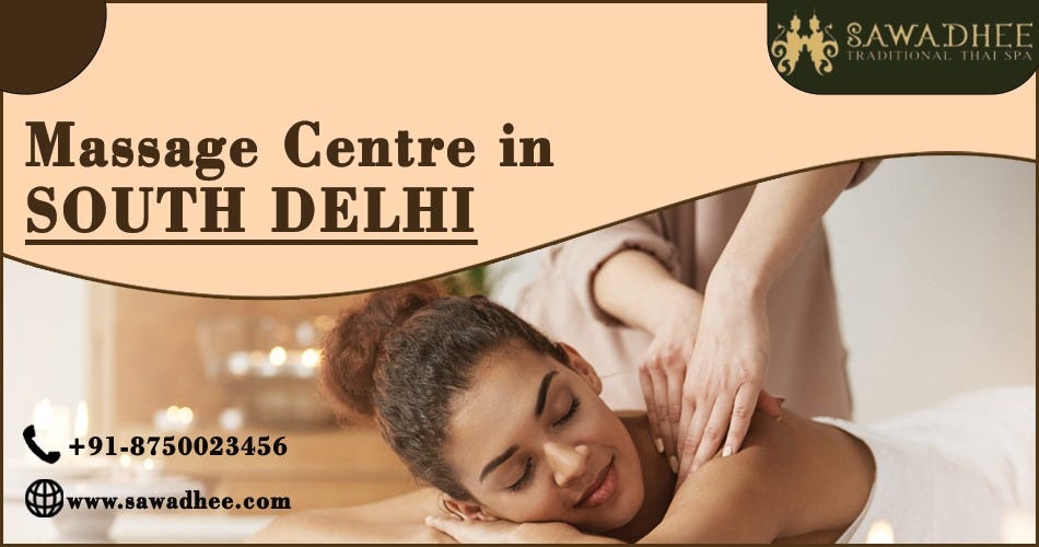 Relax and Unwind: The Best Massage Therapists in South Delhi to Visit Sawadhee | by Sawadhee Therapy | Medium